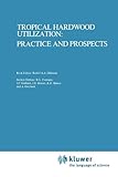 Tropical Hardwood Utilization: Practice and Prospects : Practice and Prospects, , 9048182719