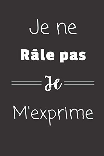 Je ne râle pas Je m'exprime: Carnet de notes | 124 pages lignées | format 15,24 x 22,89 cm | Messa by Fanny De Paris