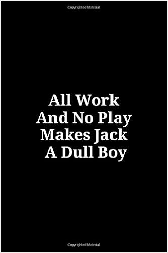 All Work And No Play Makes Jack A Dull Boy Lined Notebook 110