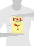 Image de Vitamania: Our Obsessive Quest For Nutritional Perfection