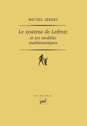 Le SystÃ¨me de Leibniz et ses modÃ¨les mathÃ©matiques (Ancien prix Ã©diteur : 55.00 Â€ - by Michel Serres