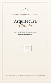 Livro Arquitetura Claude: Dominando Bases de Conhecimento e Projetos Avançados