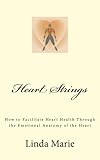 Image de Heart Strings: How to Facilitate Heart Health Through the Emotional Anatomy of the Heart