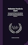 Unbeaten Tracks in Japan: An Account of Travels in the Interior Including Visits to the Aborigines o by 
