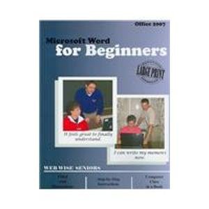 Microsoft Word for Beginners: Microsoft Word 2007 by Inc. Web Wise Seniors