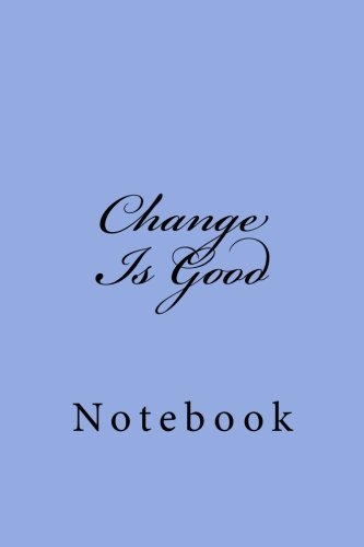 Change Is Good: Notebook, 150 lined pages, softcover, 6 x 9 by Wild Pages Press