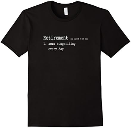 Mens Songwriting Every Day Retirement T Shirt Funny Definition 2XL Black