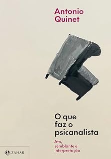 Livro O que faz o psicanalista: Ato, semblante e interpretação