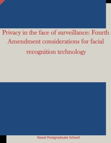 Privacy in the face of surveillance: Fourth Amendment considerations for facial recognition technolo Privacy in the face of surveillance: Fourth Amendment considerations for facial recognition technolo