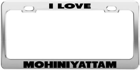 I LOVE MOHINIYATTAM Chrome Metal License Plate Frame