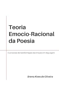 Livro TEORIA EMOCIO-RACIONAL DA POESIA: O processo de transformação da emoção em linguagem