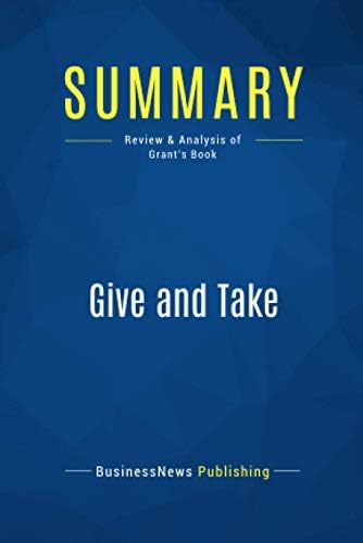 Summary: Give and Take: Review and Analysis of Grant's Book Paperback – September 16, 2016
