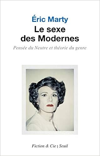 Le Sexe Des Modernes Pensee Du Neutre Et Theorie Du Genre Marty Eric Amazon Com Books