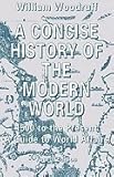 A Concise History of the Modern World : 1500 to the Present, Woodruff, William, 0312099622