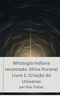 Livro Shiva Purana : Criação do Universo (O Shiva Purana: Mitologia Indiana Recontada)