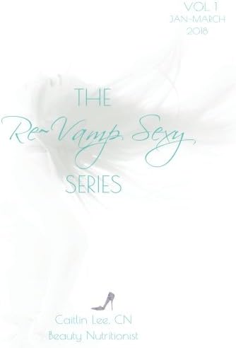 The Re~Vamp Sexy Series: 90 Days to a kissable complexion, A rockin' body & Oh-so-succulent self love.