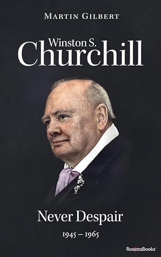Winston S. Churchill: Never Despair, 1945–1965 (Winston S. Churchill Biography Book 8) (English Edition)
