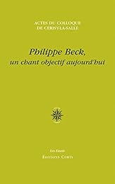 Colloque international Philippe Beck, un chant objectif aujourd'hui, 26 août-2 septembre 2013