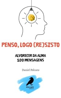 Livro Penso, logo (re)sisto: Alvorecer da Alma - 100 mensagens
