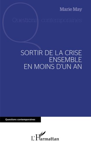 Sortir de la crise ensemble en moins d'un an (French Edition) by Marie May