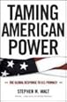 Taming American Power: The Global Response to U.S. Primacy