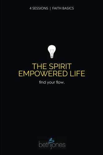 Faith Basics on the Spirit Empowered Life: Find Your Flow by Beth Jones