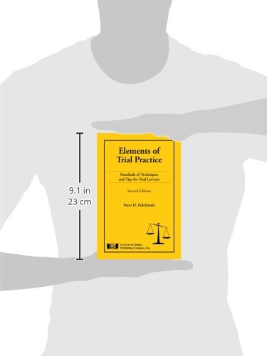 Elements of Trial Practice: Hundreds of Techniques and Tips for Trial Lawyers, Second Edition
