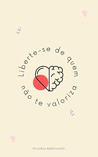Livro Liberte-se de quem não te valoriza : Um farol de esperança para você que se sente perdida em um relacionamento que não te valoriza