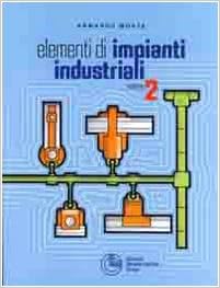 Elementi di impianti industriali (Vol. 2) Elementi di impianti industriali (Vol. 2)