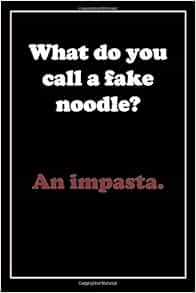 What do you call a fake noodle? An impasta.: Jokes ...