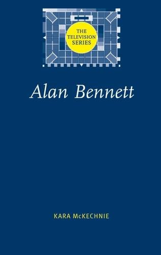 Alan Bennett (The Television Series MUP)
