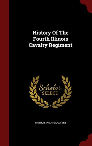 History Of The Fourth Illinois Cavalry Regiment by Phineas Orlando Avery