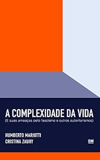 Livro A COMPLEXIDADE DA VIDA : E suas ameaças pelo fascismo e outros autoritarismos