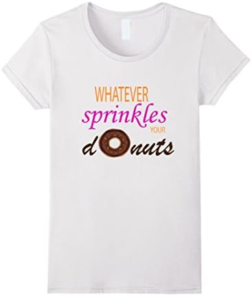 Womens Whatever Sprinkles Your Donuts Foodie T-Shirt Medium White