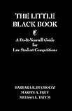 The Little Black Book : A Do-It-Yourself Guide for Law Student Competitions, Bucholtz, Barbara K. and Tatum, Melissa L., 0890895120