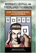 ESP, Psychokinesis, and Psychics (Mysteries, Legends, and Unexplained Phenomena), by Rosemary Ellen Guiley ESP, Psychokinesis, and Psychics (Mysteries, Legends, and Unexplained Phenomena), by Rosemary Ellen Guiley