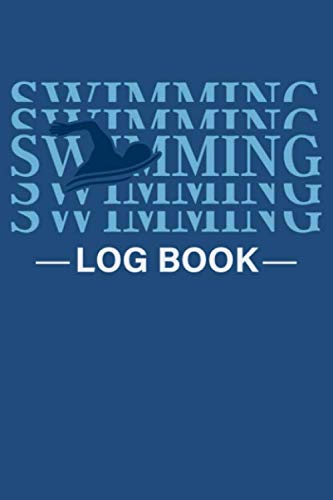 Swimming Log Book: Track progress and Training, Journal Log Book for Swimmers Training, Notebook for Swimmers, Swim Journal