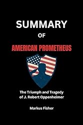 Summary Of American Prometheus: The Triumph and