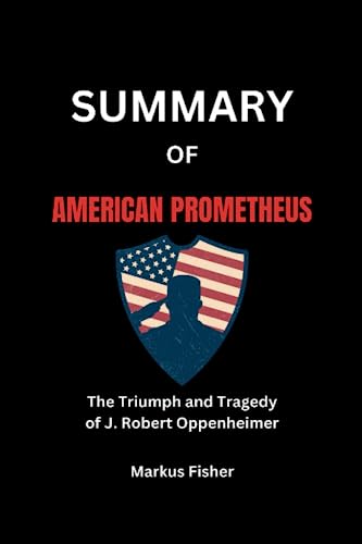 Summary Of American Prometheus: The Triumph and