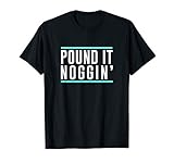 pound it! noggin shirt T-Shirt