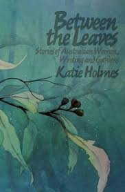 Between the leaves : stories of Australian women, writing and gardens