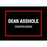 Dear Asshole: Go Fuck Yourself - Coupon Book - Funny Gag Gift for Best Friend, Coworker, Boss, Men, Women, Graduation, Office