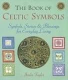 The Book of Celtic Symbols: Symbols, Stories & Blessings for Everyday Living by 