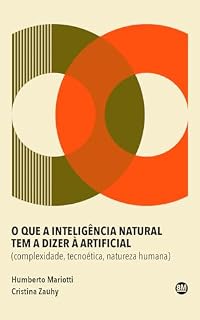 Livro O que a inteligência natural tem a dizer à artificial: complexidade, tecnoética, natureza humana