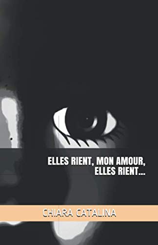Elles rient, mon amour, elles rient... (French Edition) by CHIARA CATALINA