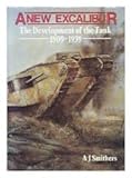 A New Excalibur: The Development of the Tank 1909-1939