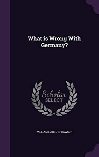 What Is Wrong with Germany? by William Harbutt Dawson