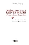 Cérémonial de la sainte Messe à l'usage ordinaire des paroisses : Suivant le missel romain de 200 by 