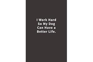 I work hard so my Dog can have a better life.: Lined notebook