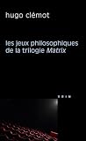 Image de Les jeux philosophiques de la trilogie Matrix (Philosophie Et Cinema) (French Edition)